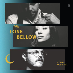 Listen to Power Over Me song with lyrics from The Lone Bellow