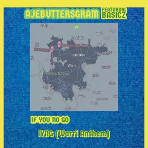 ดาวน์โหลดและฟังเพลง If you no go (Warri Anthem) (Explicit) พร้อมเนื้อเพลงจาก Ajebuttersgram