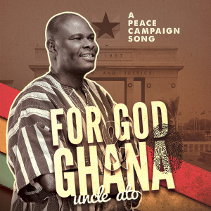 Listen to A Peace Campaign Song (For God & Ghana) song with lyrics from Uncle Ato