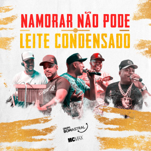 Album Namorar Não Pode/ Leite Condensado (Ao Vivo) from Mc Max