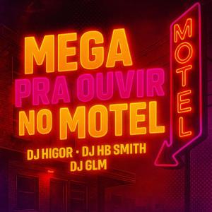 收聽DJ Higor的MEGA PRA OUVIR NO MOTEL (feat. DJ Glm & Dj Hb Smith)歌詞歌曲