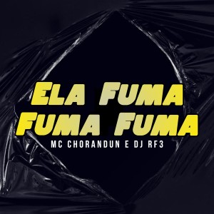 Listen to Ela Fuma Fuma Fuma (Explicit) song with lyrics from MC Chorandun