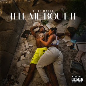 Hotboii的專輯Tell Me Bout It (Explicit)
