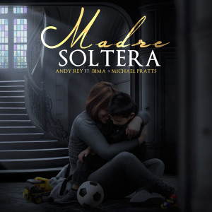 收听Andy Rey的Madre Soltera (feat. Michael Pratts & Bima)歌词歌曲