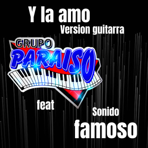 Listen to Y La Amo song with lyrics from Grupo Paraiso