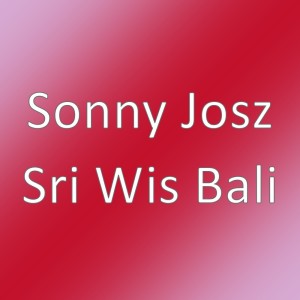 Dengarkan lagu Sri Wis Bali nyanyian Sonny Josz dengan lirik