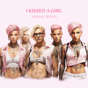 Album I Kissed A Girl oleh Various Artists