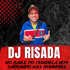 收聽DJ Risada的No Baile do Mandela Vem Sarrando nas Novinhas (Explicit)歌詞歌曲