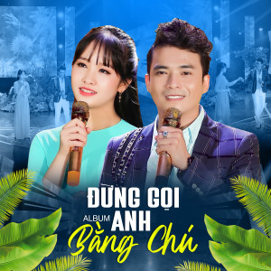 Le Sang的專輯Đừng Gọi Anh Bằng Chú