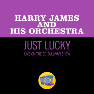 Harry James & His Orchestra的專輯Just Lucky (Live On The Ed Sullivan Show, July 31, 1960)