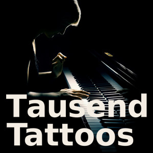 Listen to Tausend Tattoos (Piano Version) song with lyrics from Tausend Tattoos
