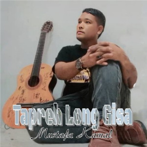 收聽Mustafa Kamal的Tapreh Long Gisa歌詞歌曲