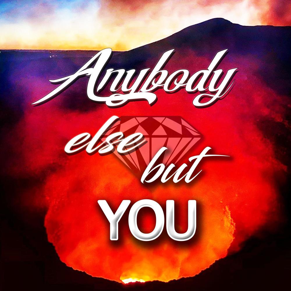 Anybody Else but You