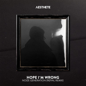 Noize Generation的專輯Hope I'm Wrong (RØYAL Remix)