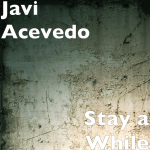 收聽Javi Acevedo的Stay a While歌詞歌曲
