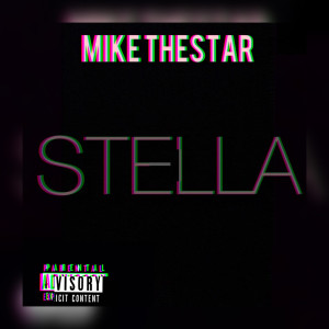 Dengarkan Stella (Explicit) lagu dari Mike TheStar dengan lirik