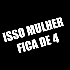 收聽Dj Dn Da Vr的Isso Mulher Fica de 4 (Explicit)歌詞歌曲