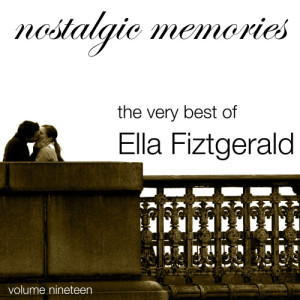 Ella Fitzgerald的專輯Nostalgic Memories-The Very Best of Ella Fitzgerald-Vol. 19