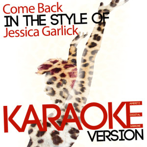 收聽Ameritz Digital Karaoke的Come Back (In the Style of Jessica Garlick) [Karaoke Version] (Karaoke Version)歌詞歌曲