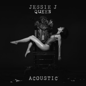 ดาวน์โหลดและฟังเพลง Queen (Acoustic|Explicit) พร้อมเนื้อเพลงจาก Jessie J