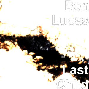 收聽Ben Lucas的Last Child歌詞歌曲