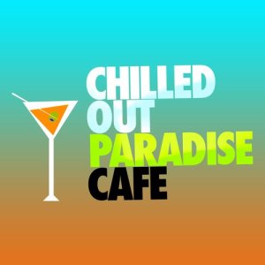 Chilled Out Lounge Cafe的專輯Chilled out Paradise Cafe