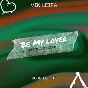 收聽Vik Leifa的Be My Lover (feat. Round Light) (Piano Version)歌詞歌曲