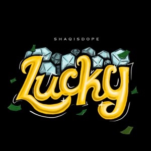 Dengarkan Lucky (Explicit) lagu dari ShaqIsDope dengan lirik