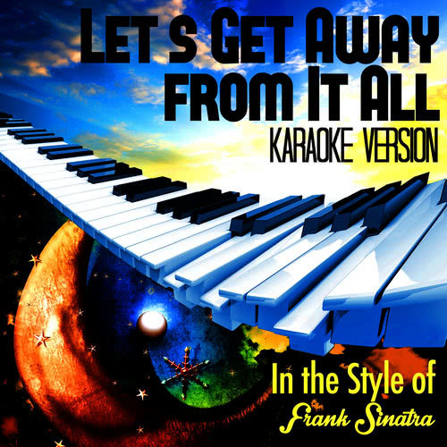Let's Get Away from It All (In the Style of Frank Sinatra) [Karaoke Version] (Karaoke Version)