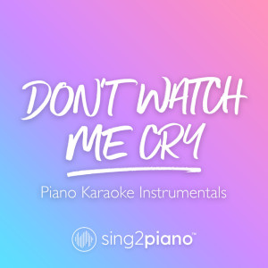 ดาวน์โหลดและฟังเพลง Don't Watch Me Cry (Higher Key) [Originally Performed by Jorja Smith] (Piano Karaoke Version) พร้อมเนื้อเพลงจาก Sing2Piano