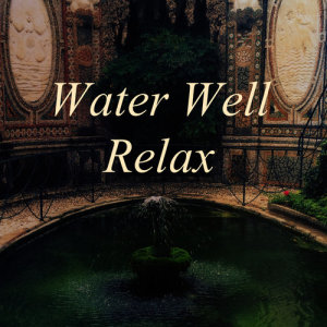 收聽Water Well Relax的Water Well Relax Sequence 8歌詞歌曲