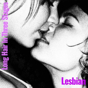 收聽Long Hair In Three Stages的Lesbian (I Wanna Be A)歌詞歌曲