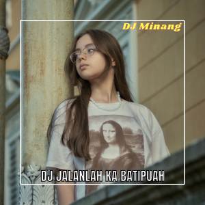 Dengarkan lagu DJ JALANLAH KA BATIPUAH nyanyian DJ Minang dengan lirik