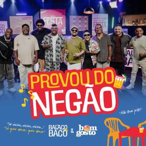 ดาวน์โหลดและฟังเพลง Provou do Negão พร้อมเนื้อเพลงจาก Grupo Balacobaco