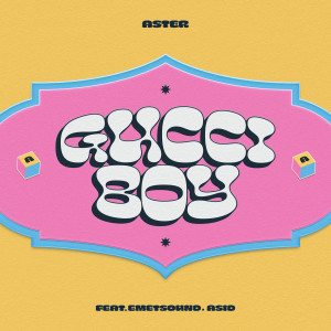 아스터的專輯Gucci Boy (feat. Emetsound & Asid)