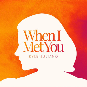 Album When I Met You from Kyle Juliano