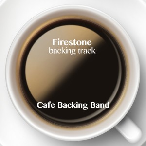 收聽Cafe Backing Band的Firestone (Backing Track Instrumental Version)歌詞歌曲