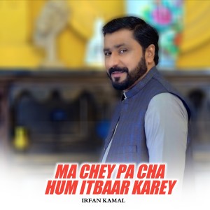 Album Ma Chey Pa Cha Hum Itbaar Karey from Irfan kamal