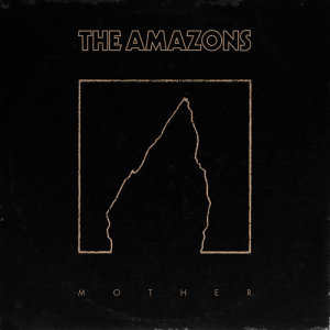 ดาวน์โหลดและฟังเพลง Mother (Single Version) พร้อมเนื้อเพลงจาก The Amazons