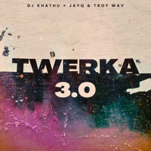 Listen to Twerka 3.0 song with lyrics from DJ Khathu