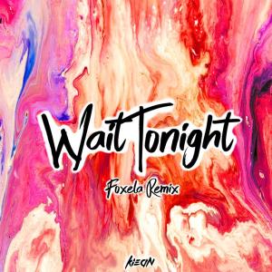 Dengarkan lagu Wait Tonight (Foxela Remix) nyanyian Kiean dengan lirik