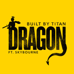 ดาวน์โหลดและฟังเพลง Dragon (feat. Skybourne) พร้อมเนื้อเพลงจาก Built By Titan