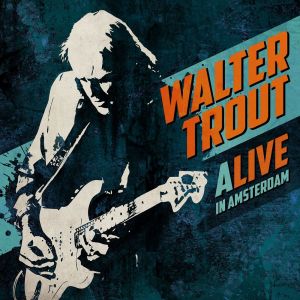 Album ALIVE in Amsterdam (Live) oleh Walter Trout