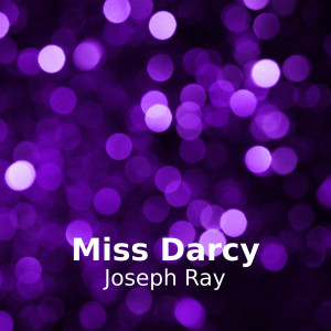 Listen to Miss Darcy song with lyrics from Joseph Ray