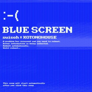 ดาวน์โหลดและฟังเพลง BLUE SCREEN พร้อมเนื้อเพลงจาก KOTONOHOUSE