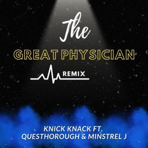 Dengarkan lagu The Great Physician (feat. QuesThorough & Minstrel J.|Remix) nyanyian KNICK KNACK dengan lirik