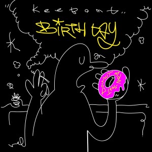 ดาวน์โหลดและฟังเพลง BIRTHDAY (Explicit) พร้อมเนื้อเพลงจาก KeeBomb