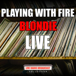 Listen to Playing With Fire (Live) song with lyrics from Blondie