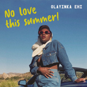 收听Olayinka Ehi的No Love This Summer!歌词歌曲