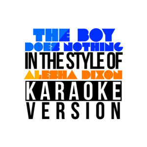 ดาวน์โหลดและฟังเพลง The Boy Does Nothing (In the Style of Alesha Dixon) [Karaoke Version] พร้อมเนื้อเพลงจาก Karaoke - Ameritz